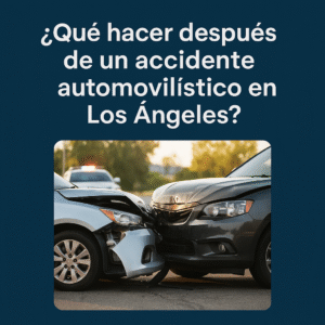 Lee más sobre el artículo ¿Qué hacer después de una accidente automovilistico en Los Angeles?