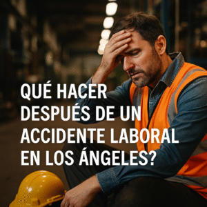 Lee más sobre el artículo ¿Qué hacer después de una accidente laboral en Los Angeles?